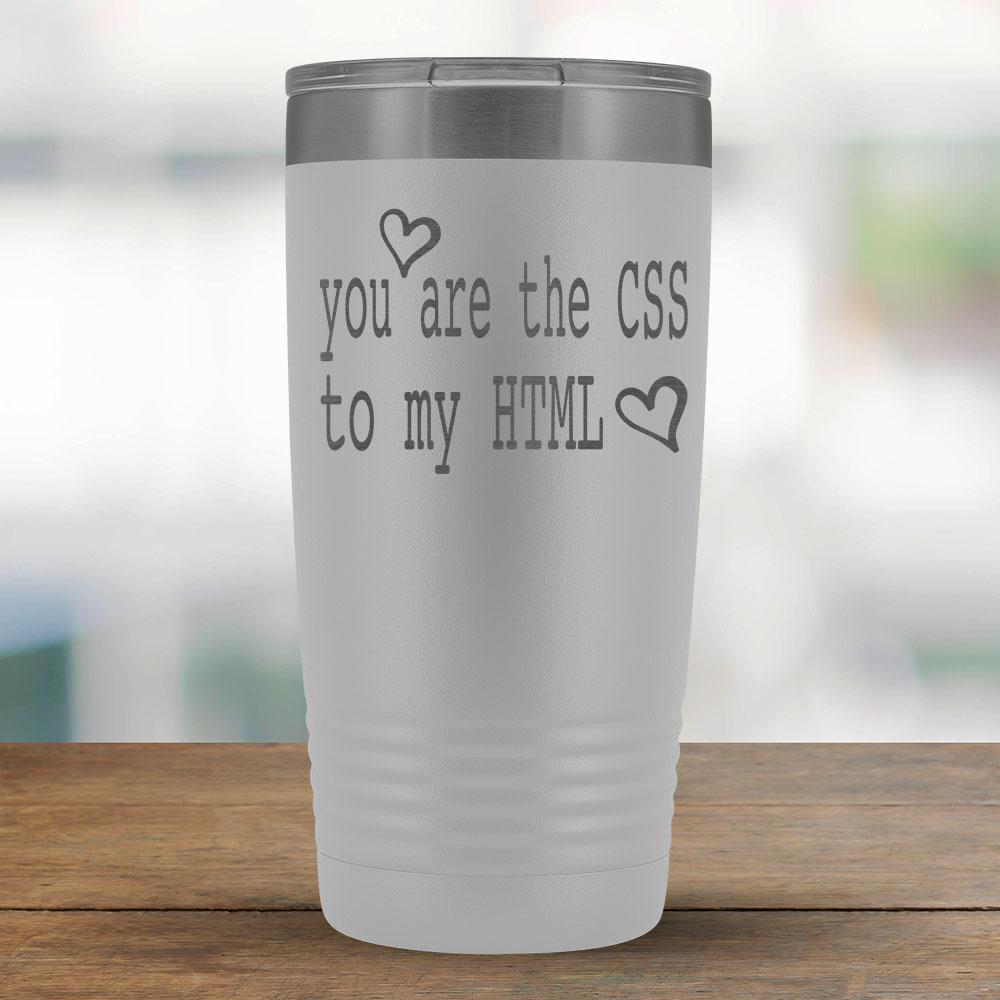 You are the CSS to my HTML - 20oz Tumbler-KaboodleWorld