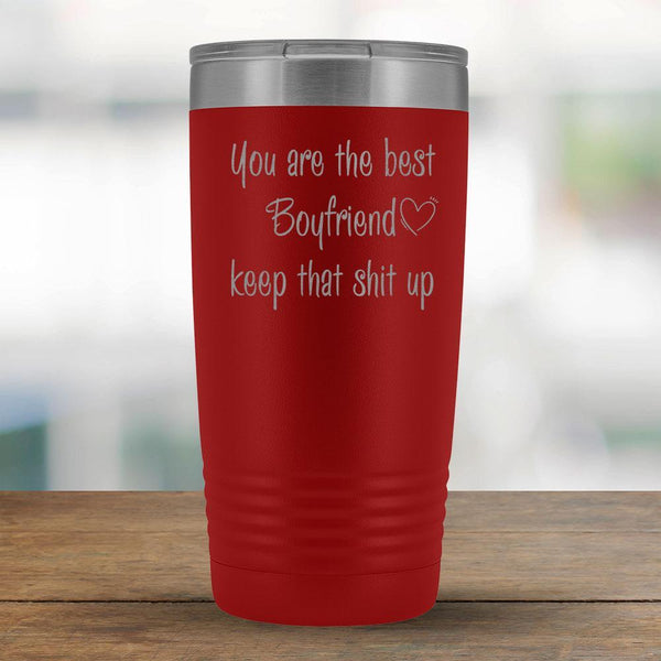 You are the best Boyfriend keep that shit up - 20oz Tumbler-KaboodleWorld