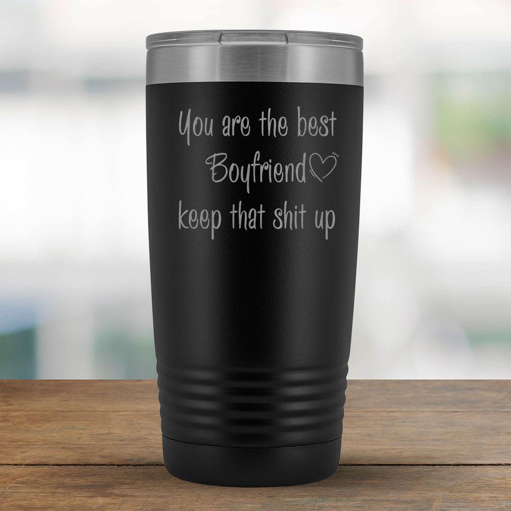 You are the best Boyfriend keep that shit up - 20oz Tumbler-KaboodleWorld