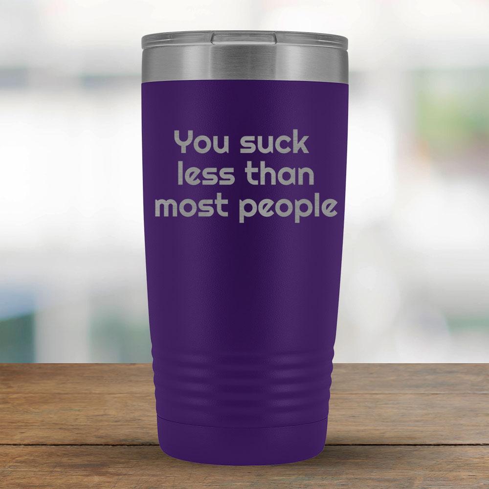 You suck less than most people - 20oz Tumbler-KaboodleWorld