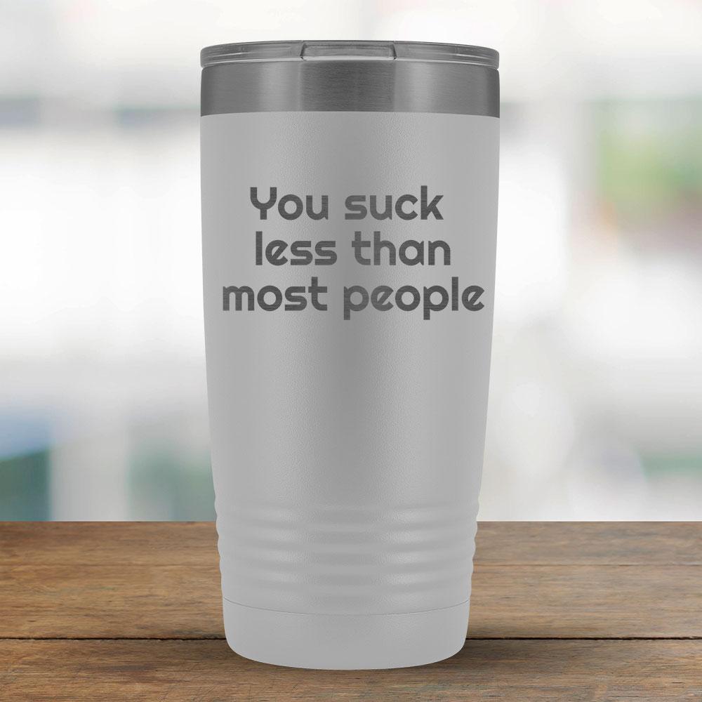 You suck less than most people - 20oz Tumbler-KaboodleWorld