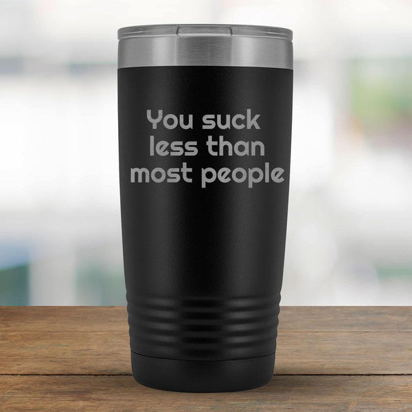 You suck less than most people - 20oz Tumbler-KaboodleWorld