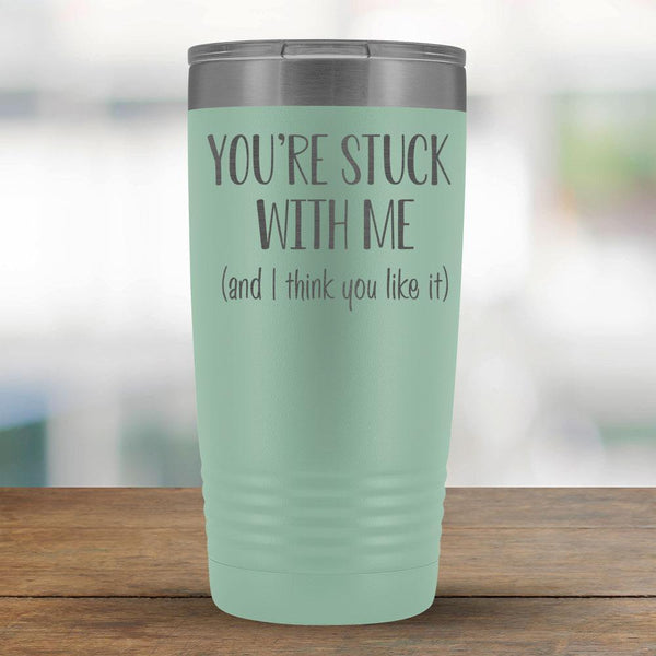 You're stuck with me (and I think you like it) - 20oz Tumbler-KaboodleWorld